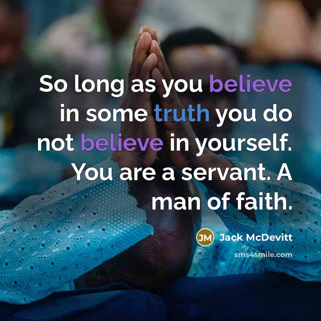 “So long as you believe in some truth you do…” quote by Jack McDevitt