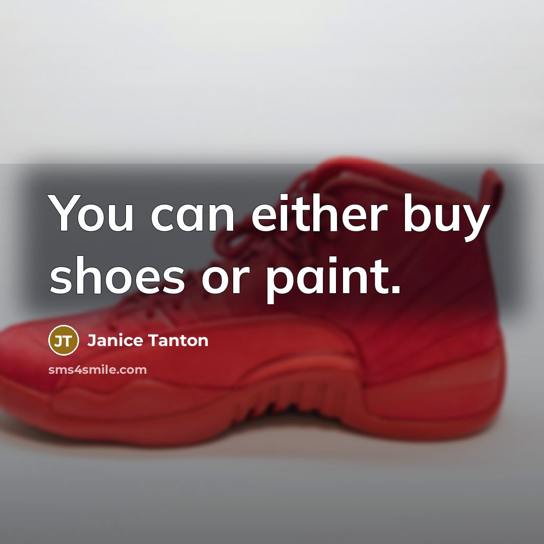 “You can either buy shoes or paint.…” quote by Janice Tanton