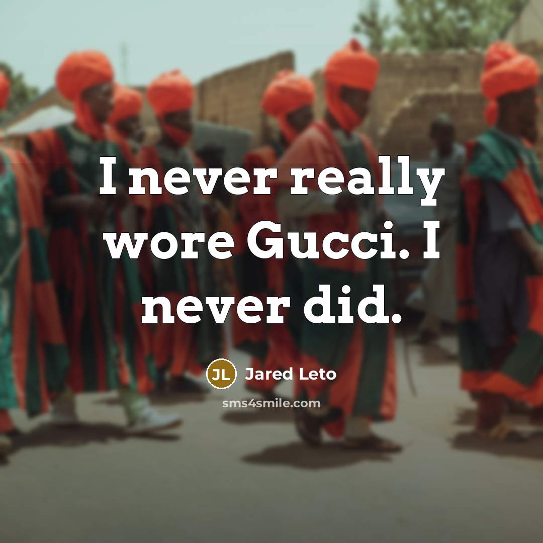 “I never really wore Gucci. I never did.…” quote by Jared Leto