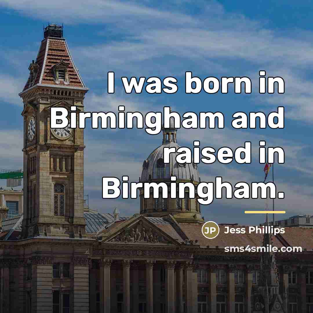 “I was born in Birmingham and raised in Birmingham.…” quote by Jess Phillips
