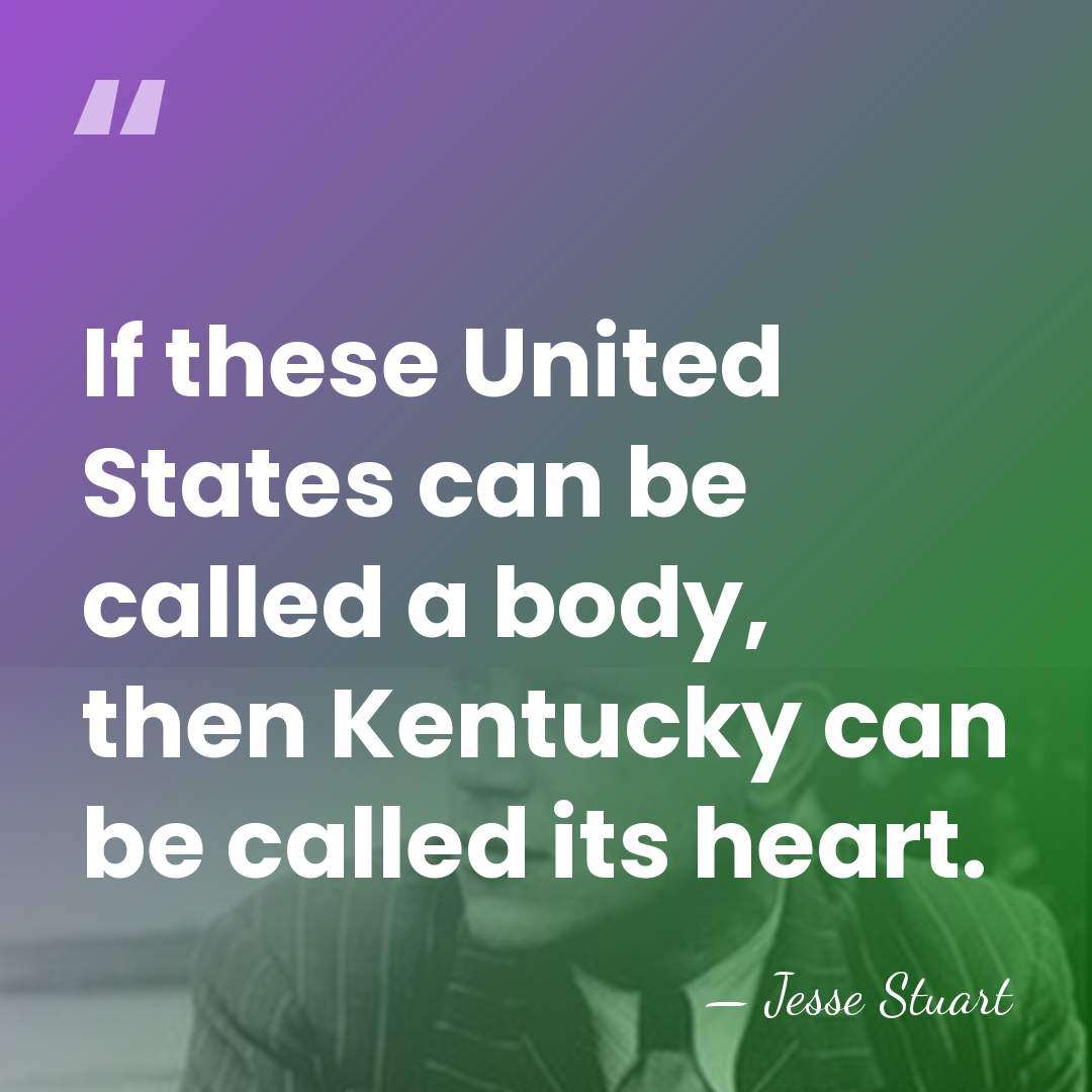 If these United States can be called a body, then Kentucky can&hellip; - Jesse Stuart