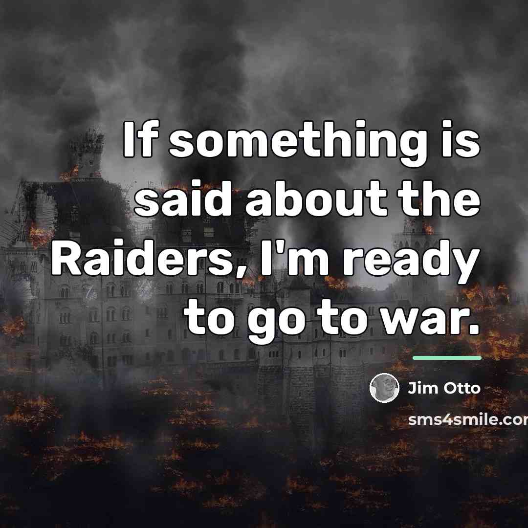 “If something is said about the Raiders, I'm ready to…” quote by Jim Otto