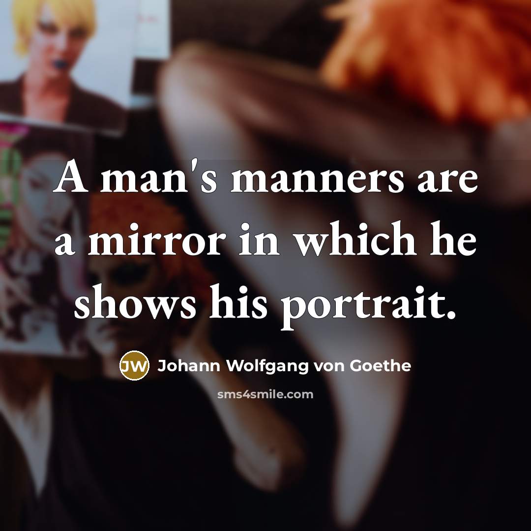 “A man's manners are a mirror in which he shows…” quote by Johann Wolfgang von Goethe