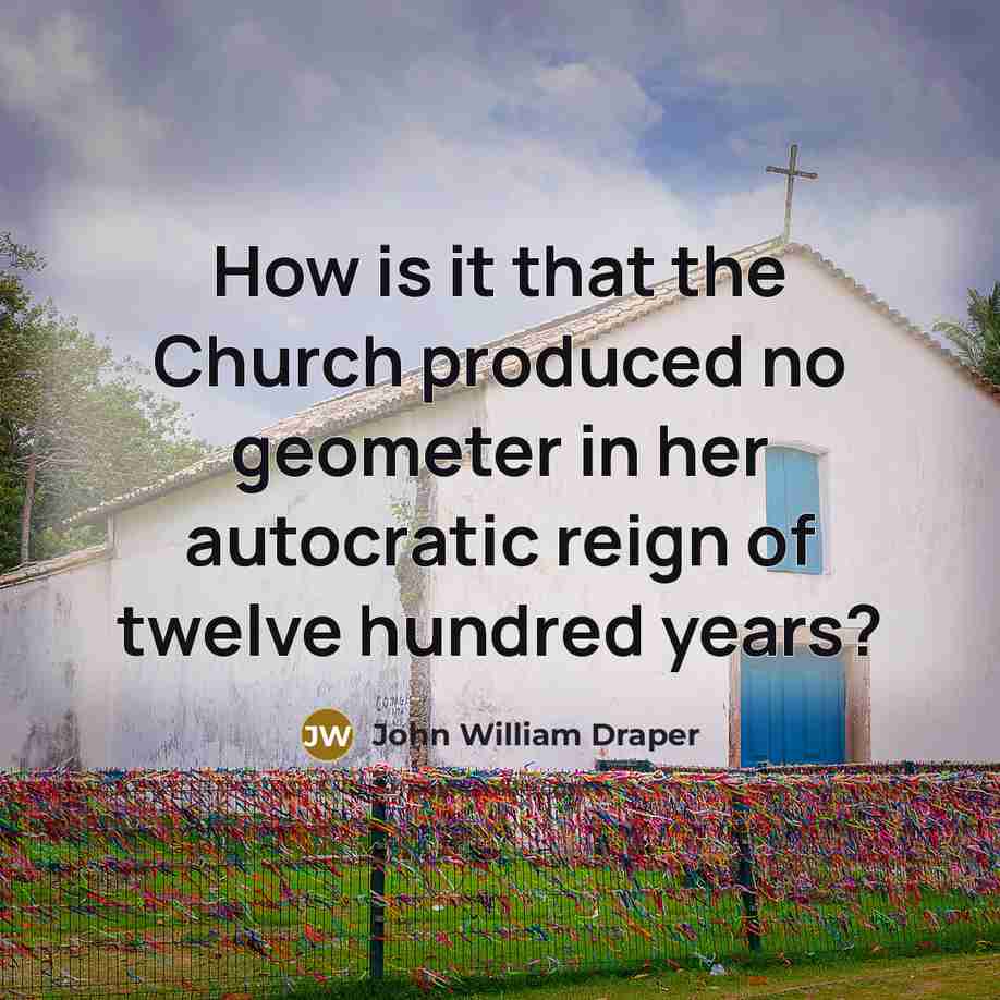 “How is it that the Church produced no geometer in…” quote by John William Draper
