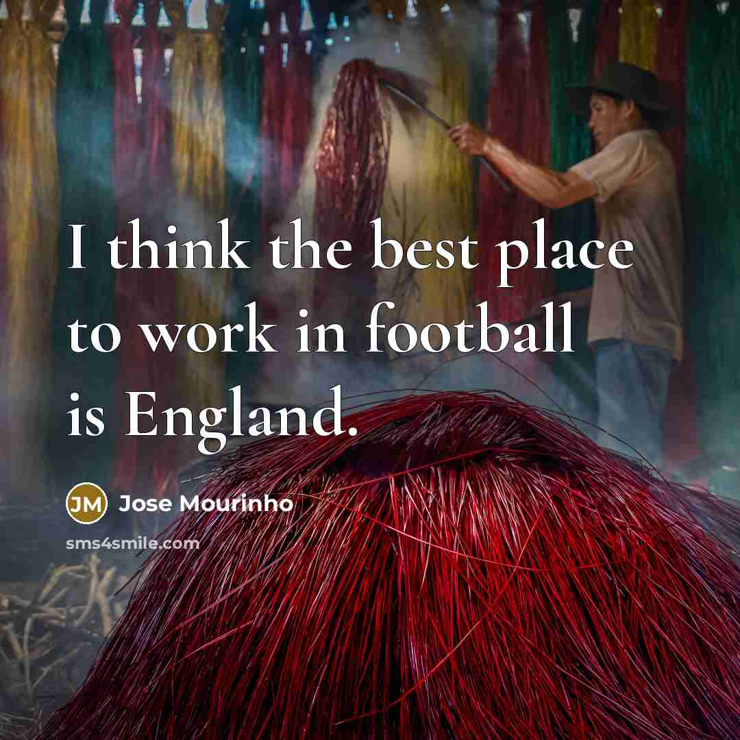 “I think the best place to work in football is…” quote by Jose Mourinho