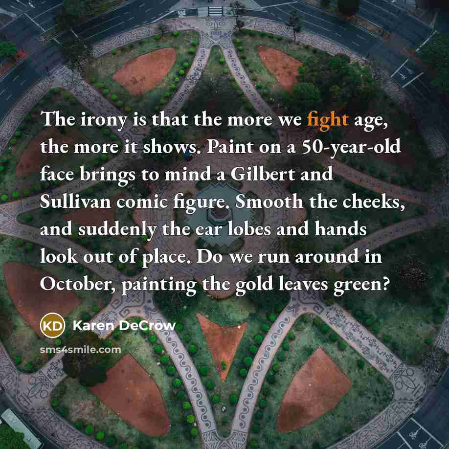 “The irony is that the more we fight age, the…” quote by Karen DeCrow