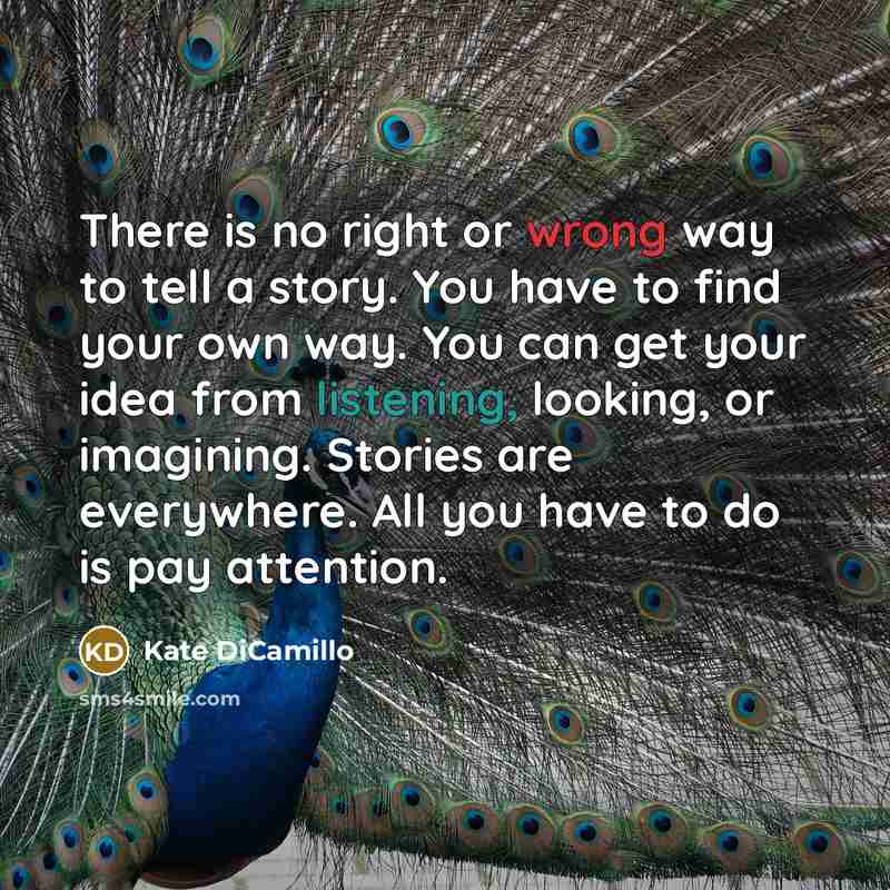 “There is no right or wrong way to tell a…” quote by Kate DiCamillo