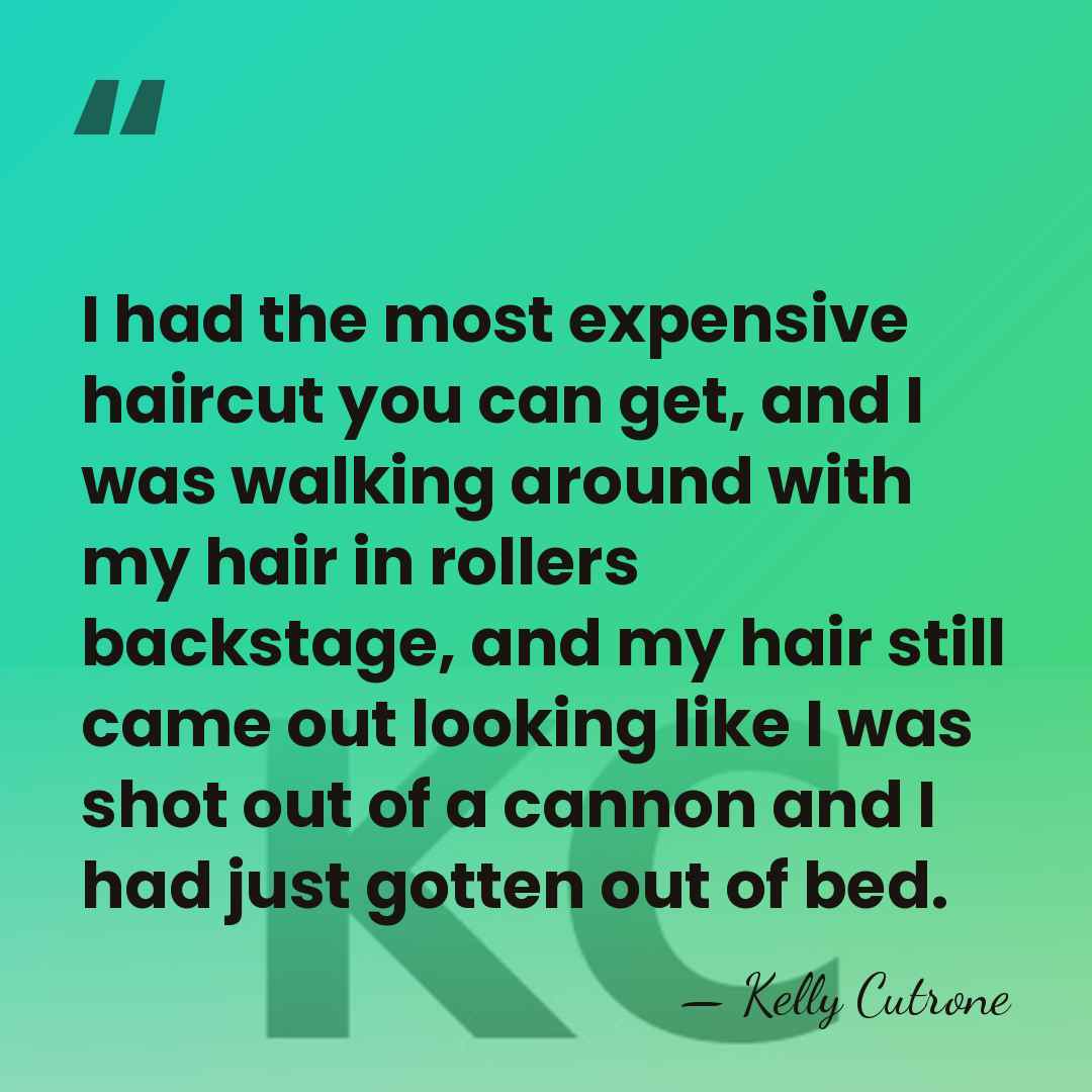 I had the most expensive haircut you can get, and I was&hellip; - Kelly Cutrone