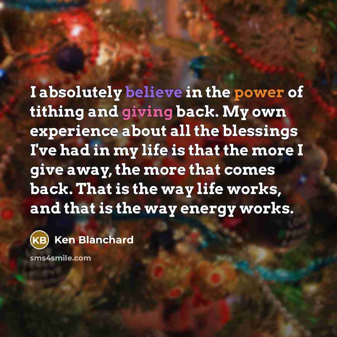 “I absolutely believe in the power of tithing and giving…” quote by Ken Blanchard