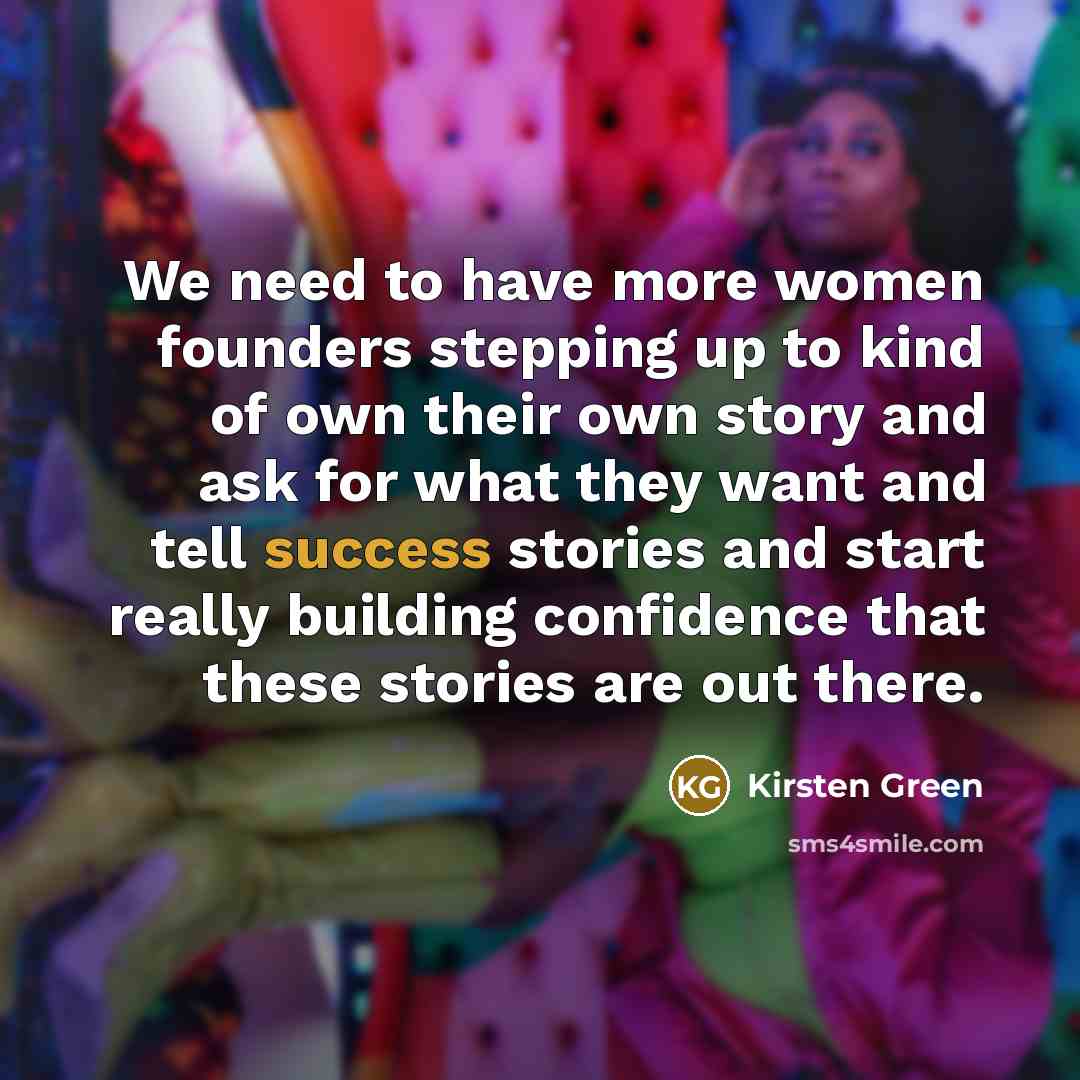 “We need to have more women founders stepping up to…” quote by Kirsten Green