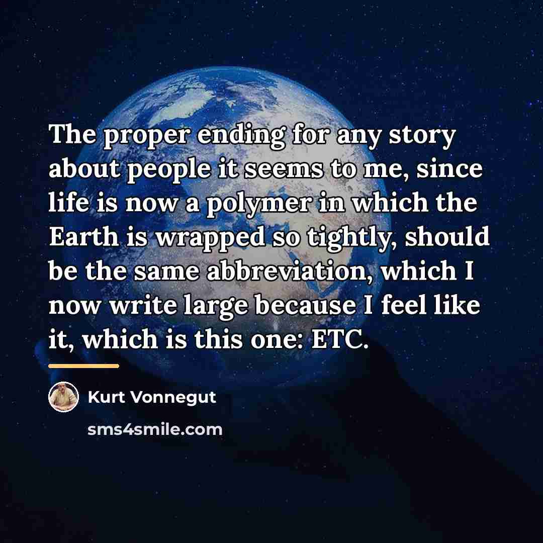 “The proper ending for any story about people it seems…” quote by Kurt Vonnegut