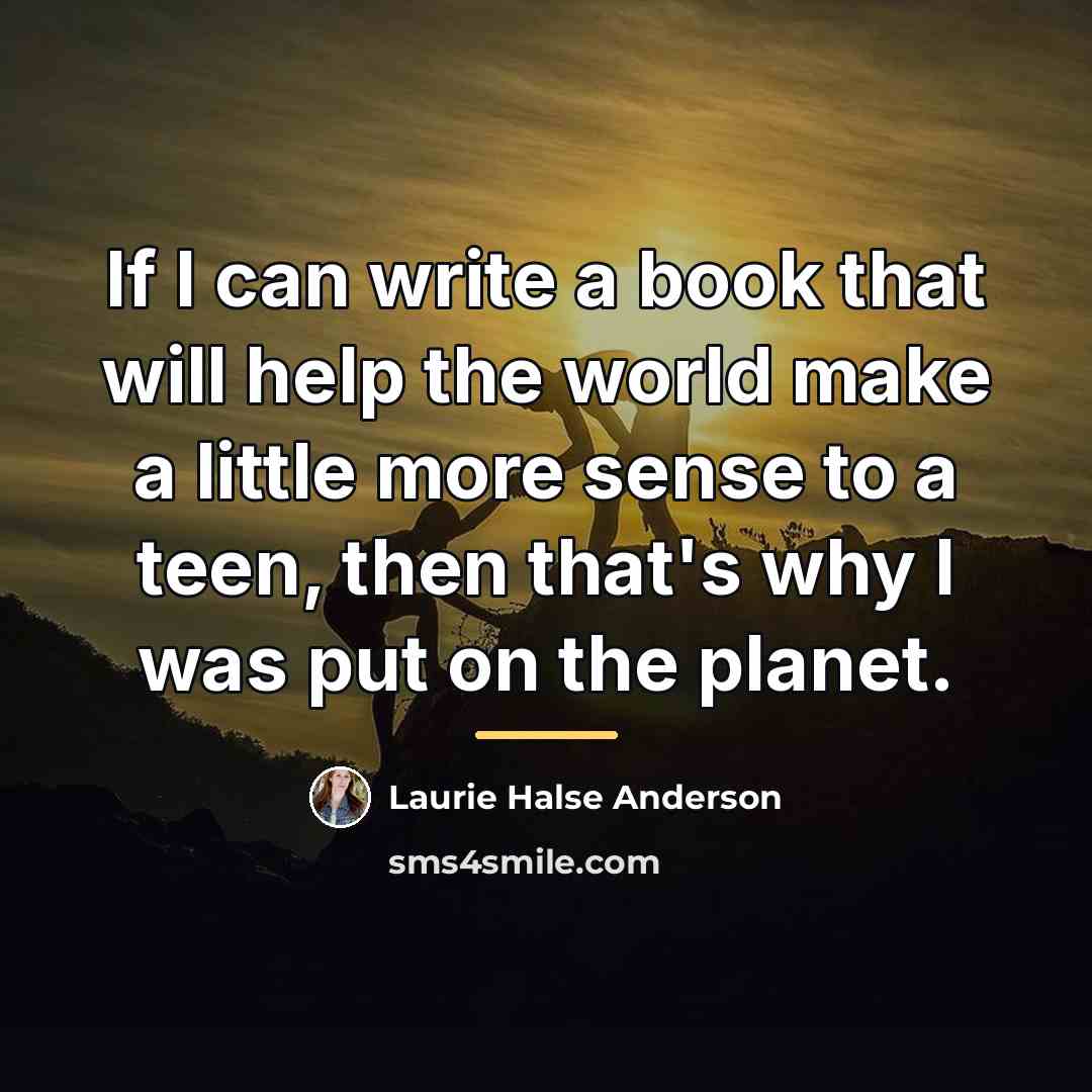 “If I can write a book that will help the…” quote by Laurie Halse Anderson