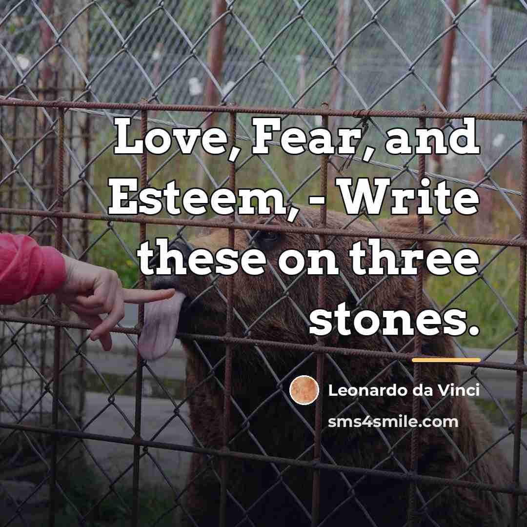 “Love, Fear, and Esteem, - Write these on three stones.…” quote by Leonardo da Vinci