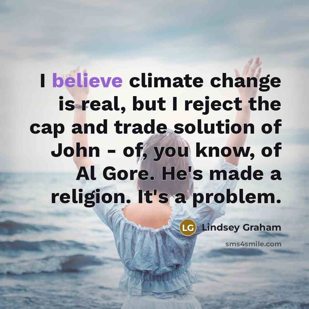 “I believe climate change is real, but I reject the…” quote by Lindsey Graham