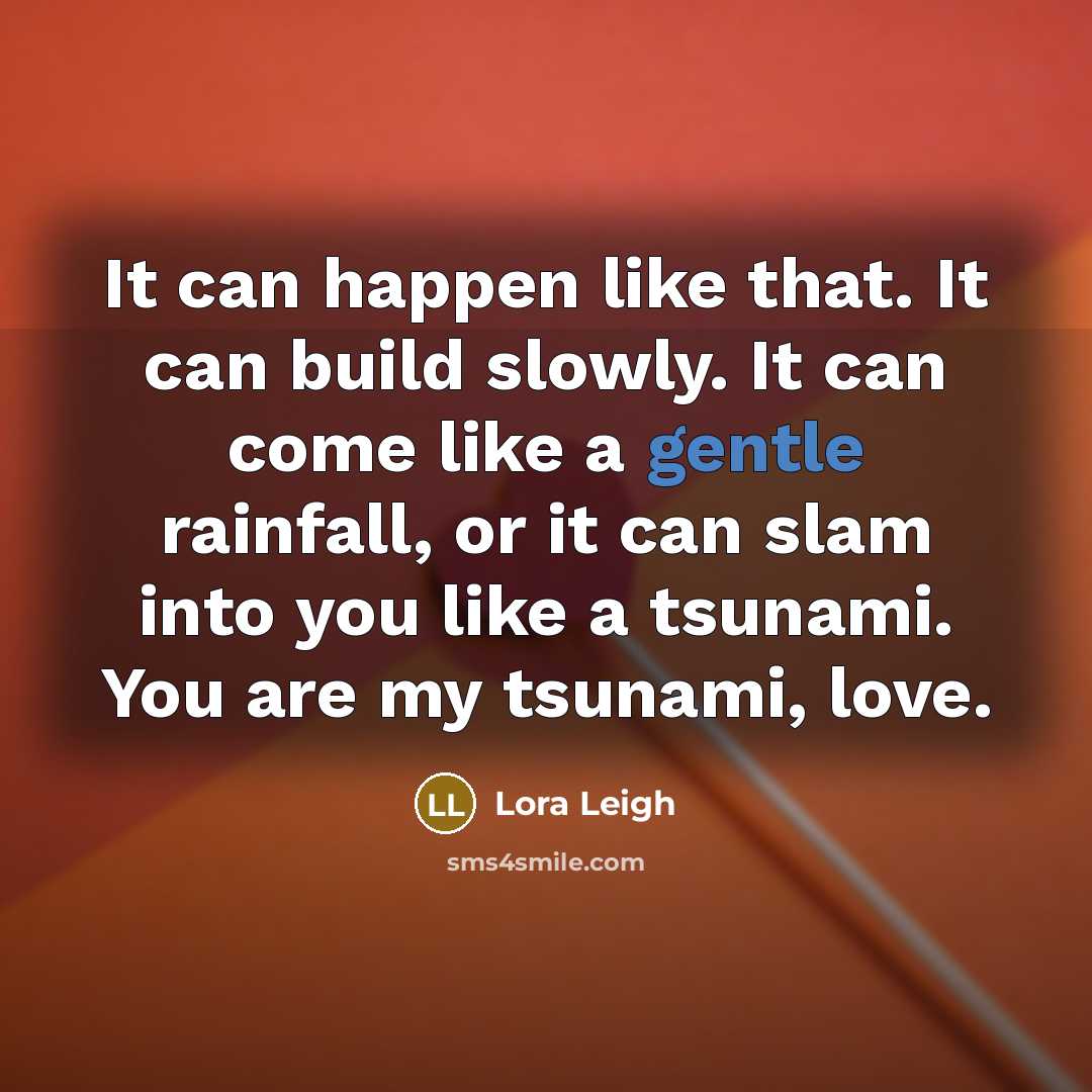 “It can happen like that. It can build slowly. It…” quote by Lora Leigh