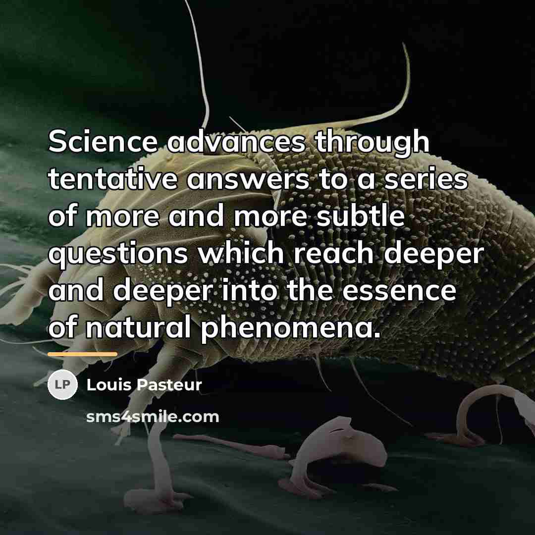 “Science advances through tentative answers to a series of more…” quote by Louis Pasteur