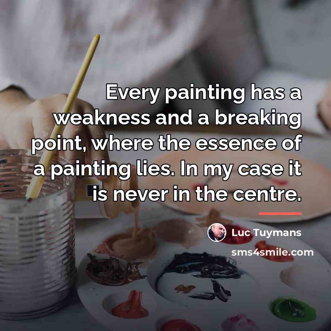 “Every painting has a weakness and a breaking point, where…” quote by Luc Tuymans