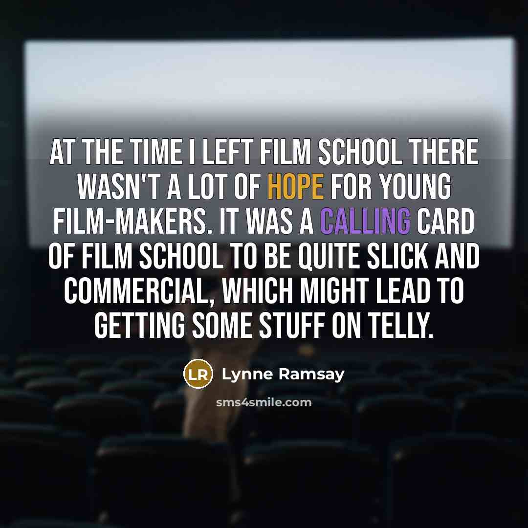 “At the time I left film school there wasn't a…” quote by Lynne Ramsay