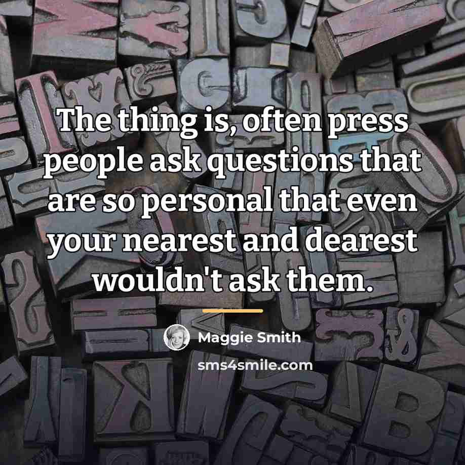 “The thing is, often press people ask questions that are…” quote by Maggie Smith