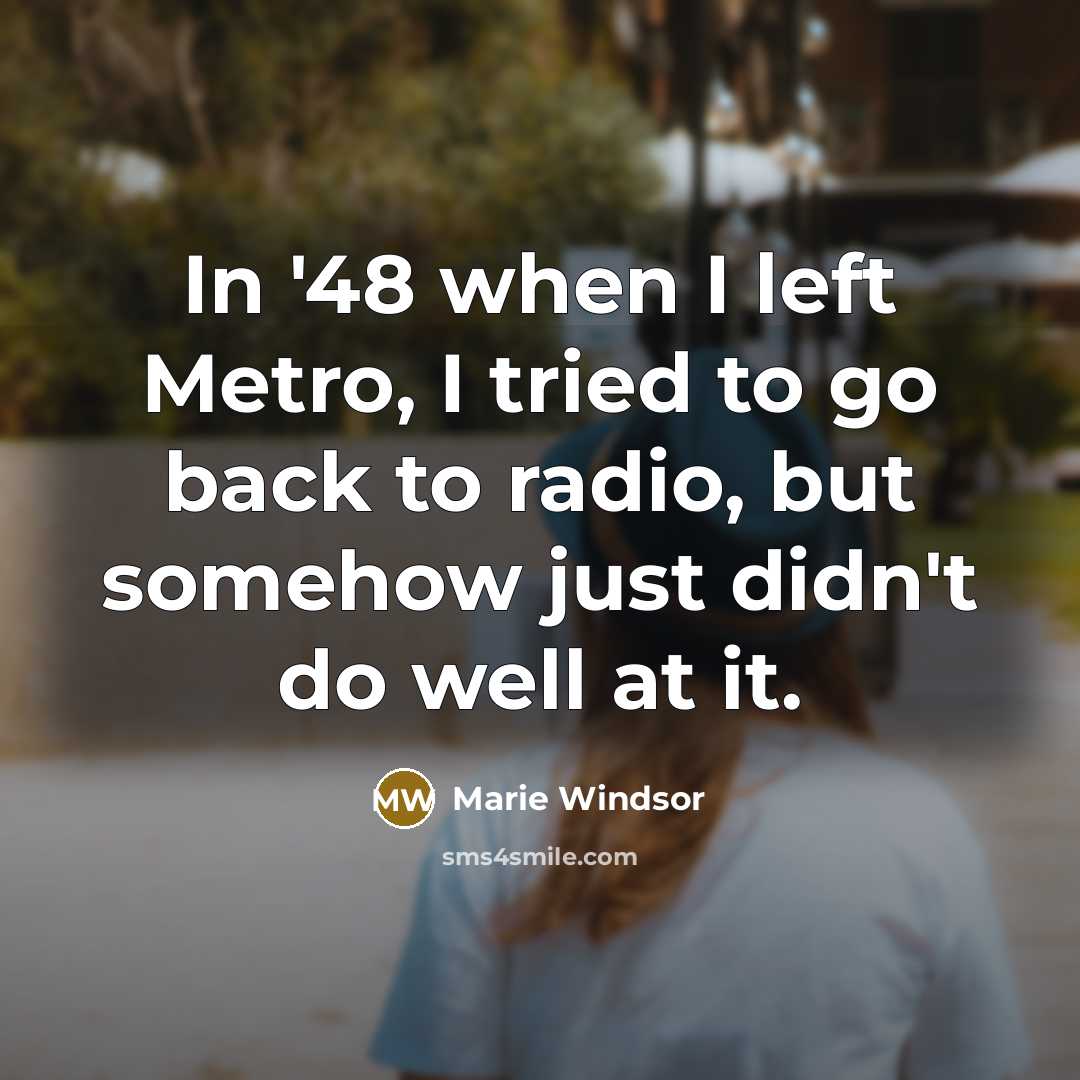 “In '48 when I left Metro, I tried to go…” quote by Marie Windsor