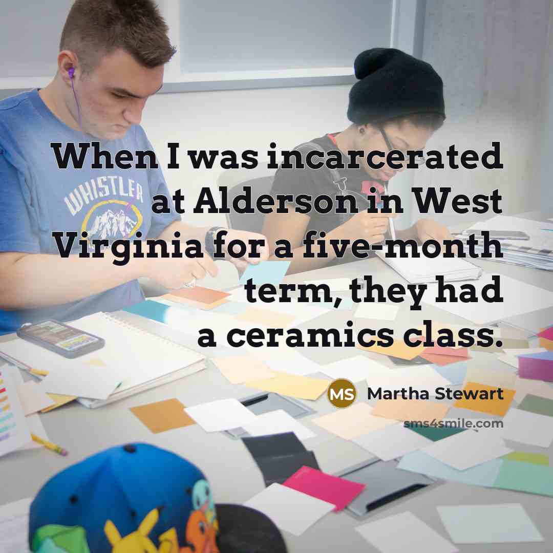 “When I was incarcerated at Alderson in West Virginia for…” quote by Martha Stewart