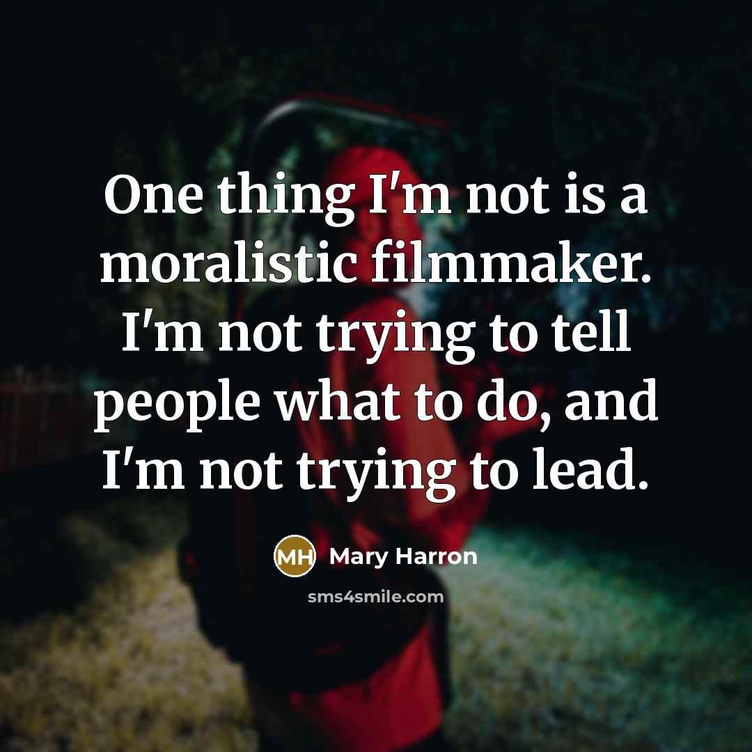 “One thing I'm not is a moralistic filmmaker. I'm not…” quote by Mary Harron