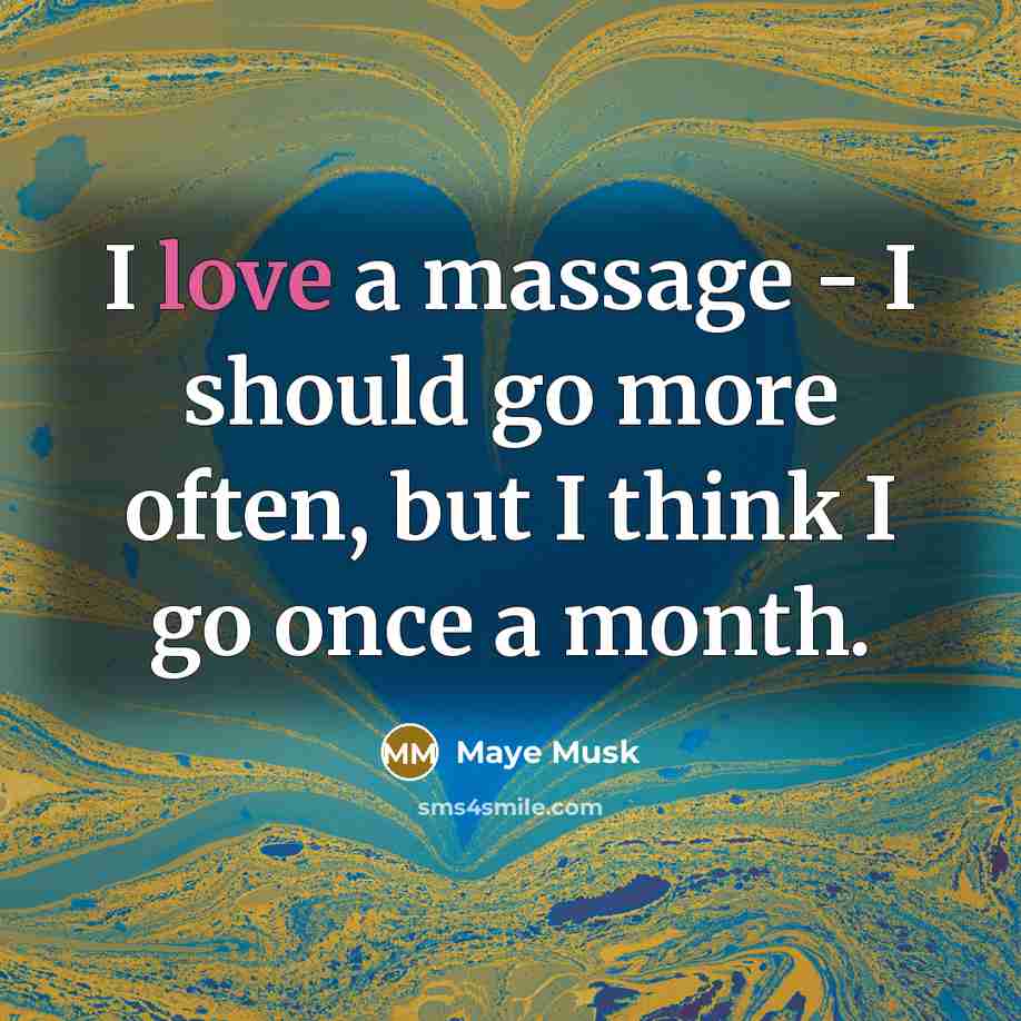 “I love a massage - I should go more often,…” quote by Maye Musk