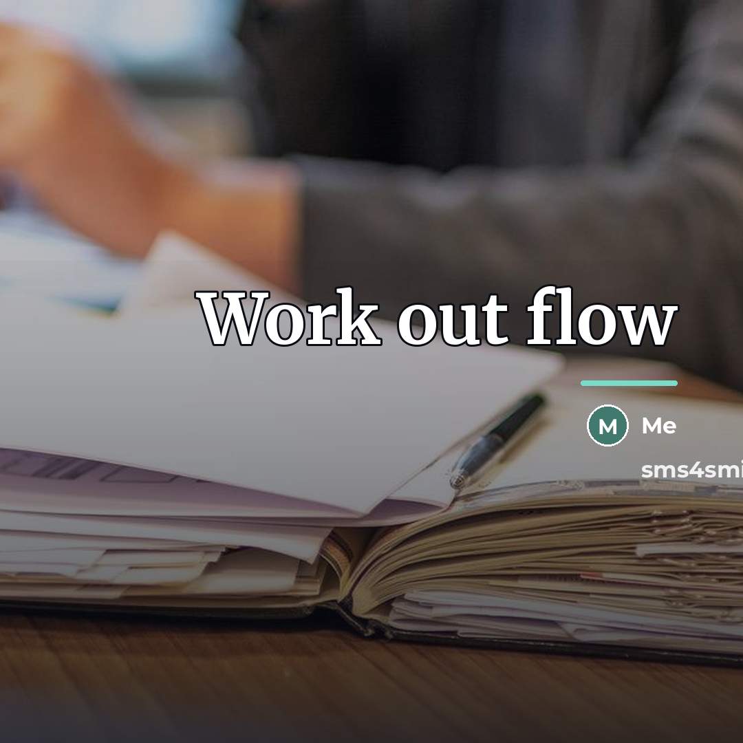 “Work out flow…” quote by Me