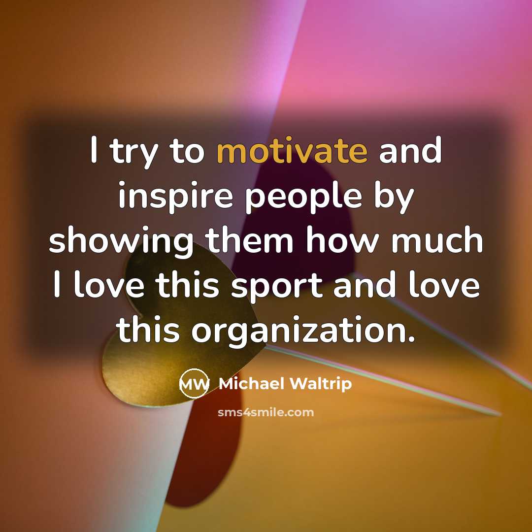 “I try to motivate and inspire people by showing them…” quote by Michael Waltrip