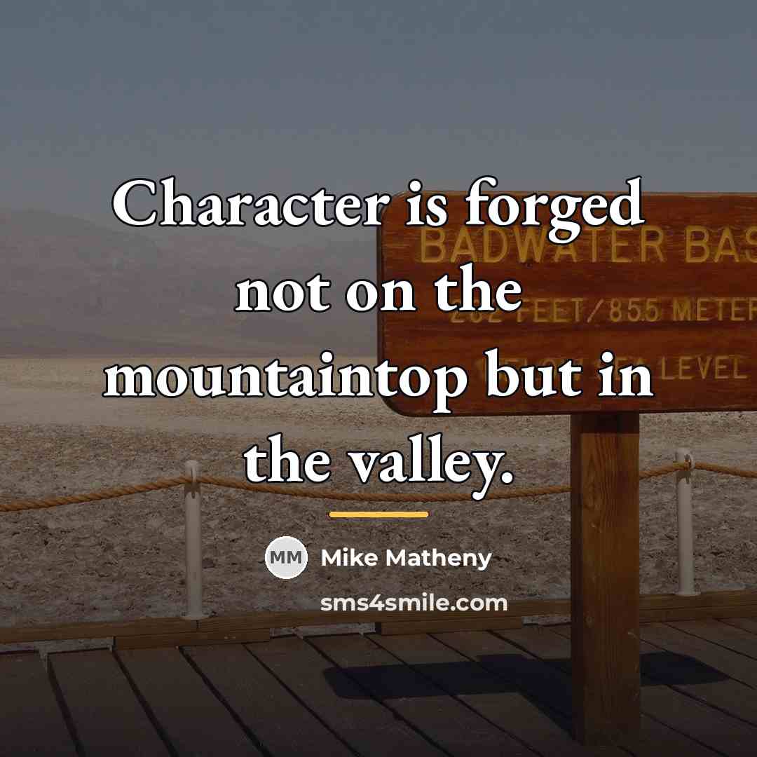 “Character is forged not on the mountaintop but in the…” quote by Mike Matheny