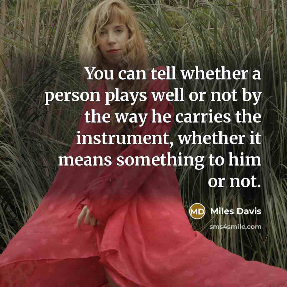 “You can tell whether a person plays well or not…” quote by Miles Davis