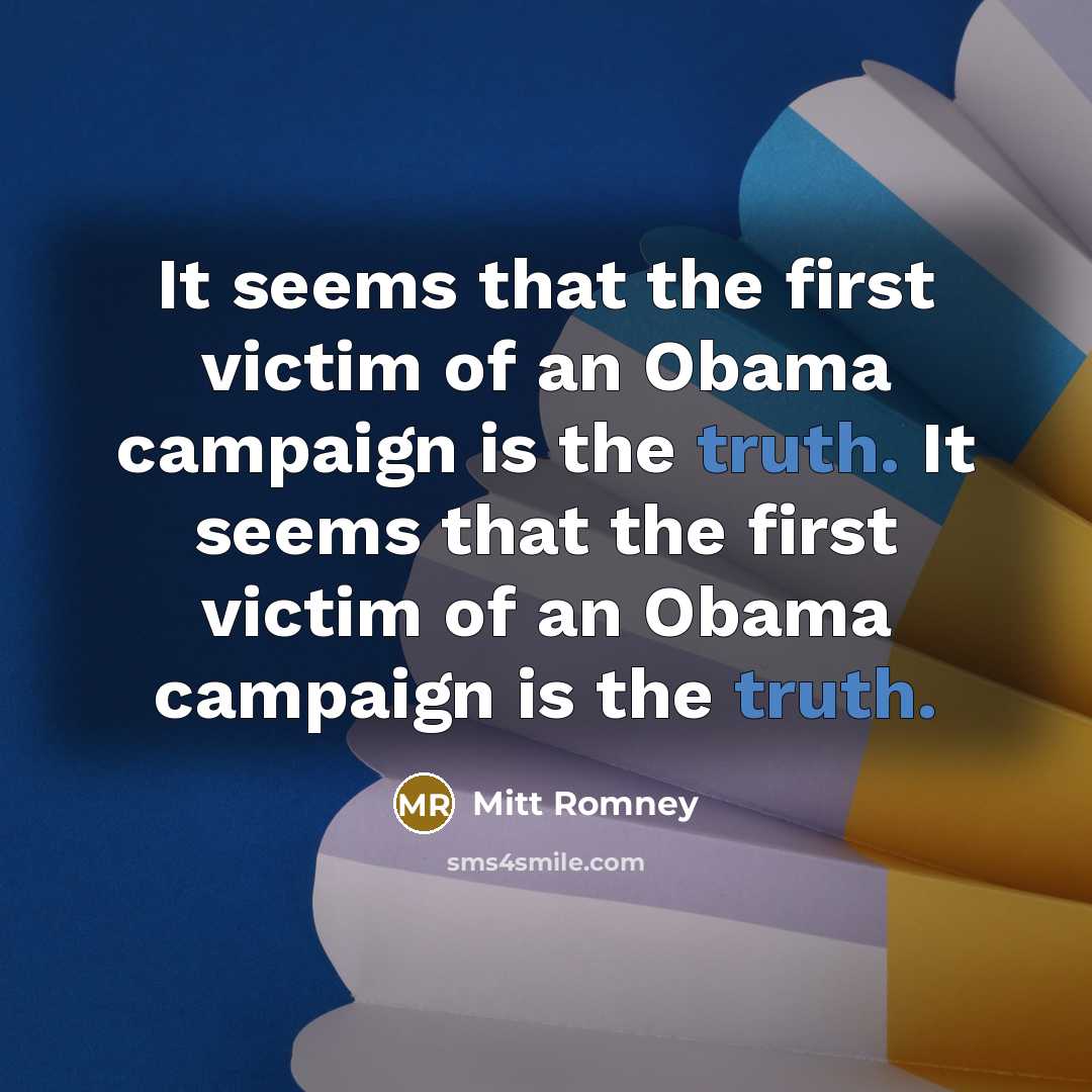 “It seems that the first victim of an Obama campaign…” quote by Mitt Romney