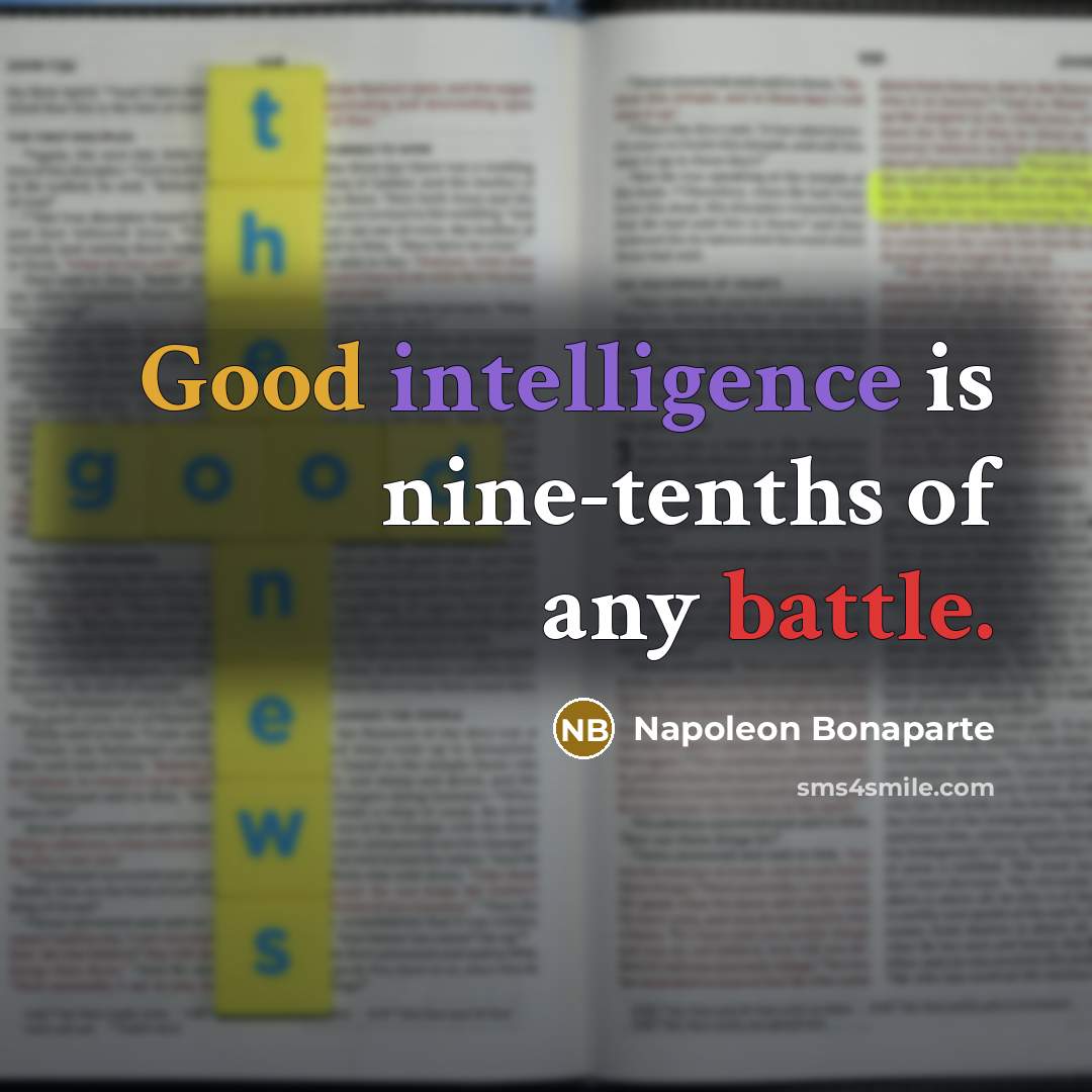 “Good intelligence is nine-tenths of any battle.…” quote by Napoleon Bonaparte