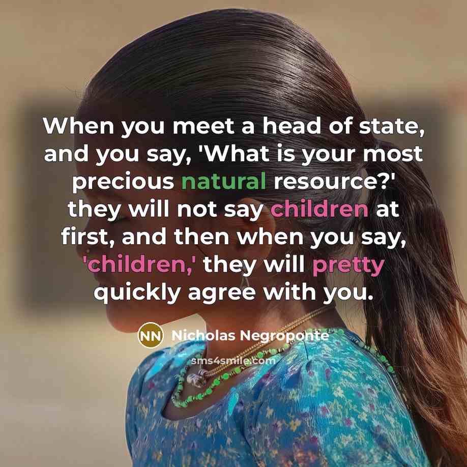 “When you meet a head of state, and you say,…” quote by Nicholas Negroponte