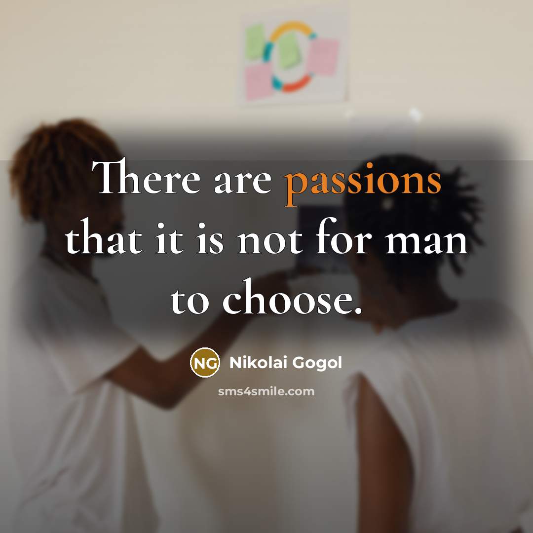 “There are passions that it is not for man to choose.” quote by Nikolai Gogol