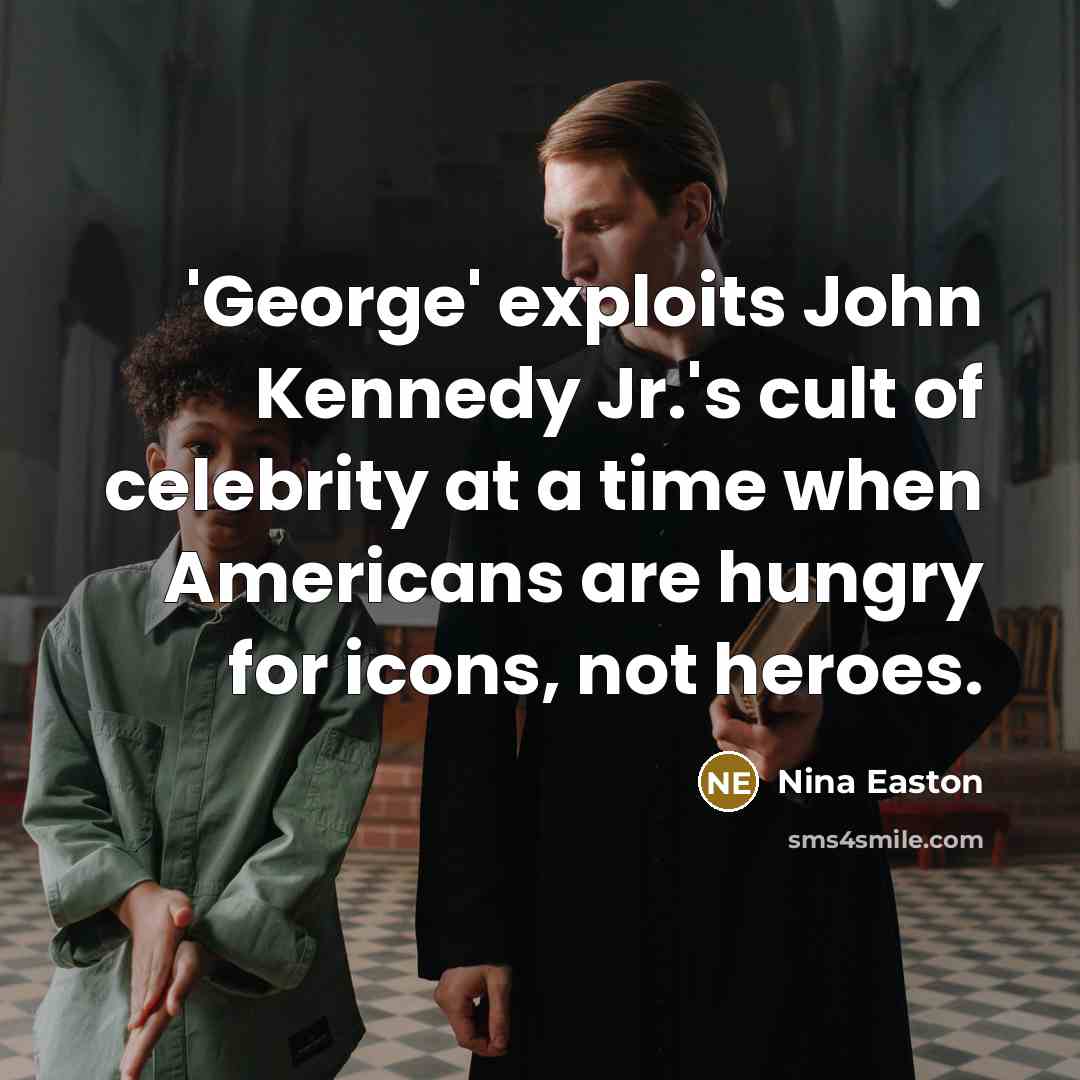 “'George' exploits John Kennedy Jr.'s cult of celebrity at a…” quote by Nina Easton
