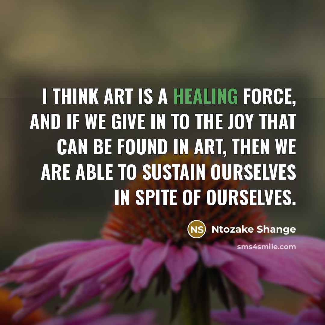 “I think art is a healing force, and if we…” quote by Ntozake Shange
