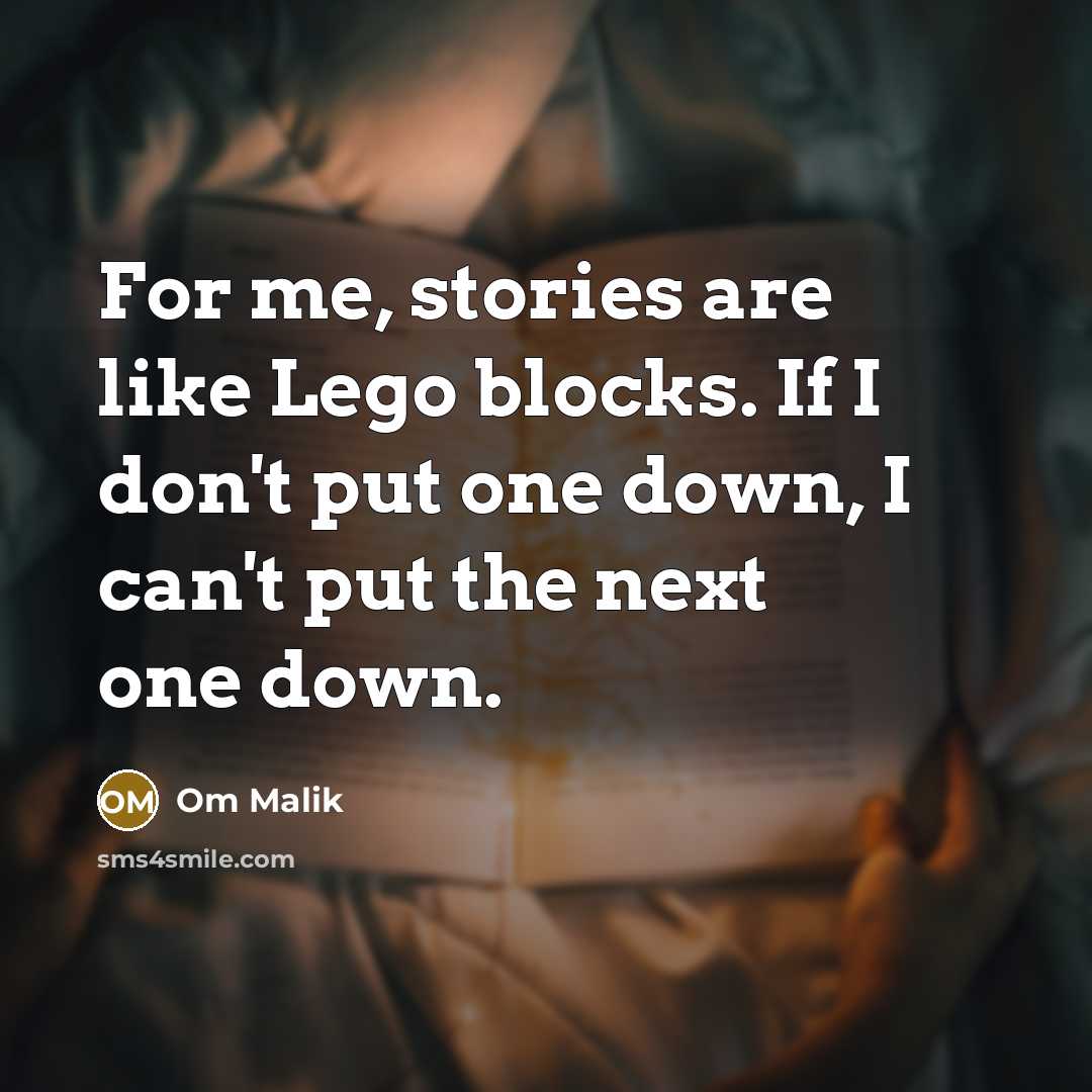 “For me, stories are like Lego blocks. If I don't…” quote by Om Malik