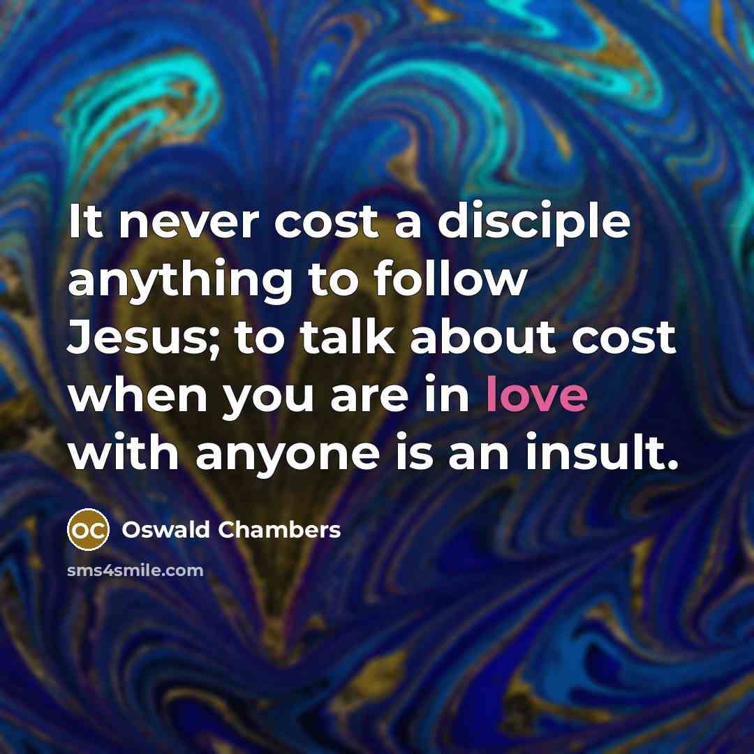 “It never cost a disciple anything to follow Jesus; to…” quote by Oswald Chambers