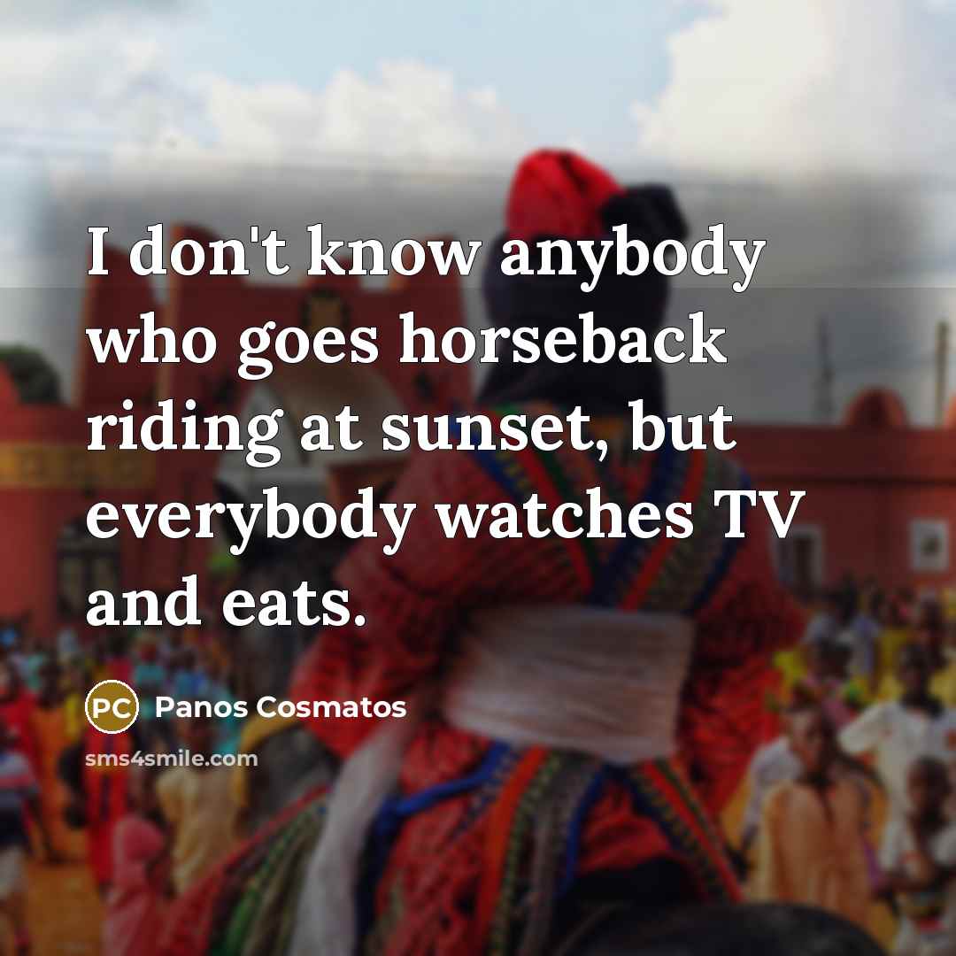“I don't know anybody who goes horseback riding at sunset,…” quote by Panos Cosmatos