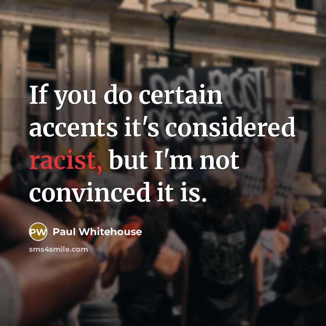 “If you do certain accents it's considered racist, but I'm…” quote by Paul Whitehouse
