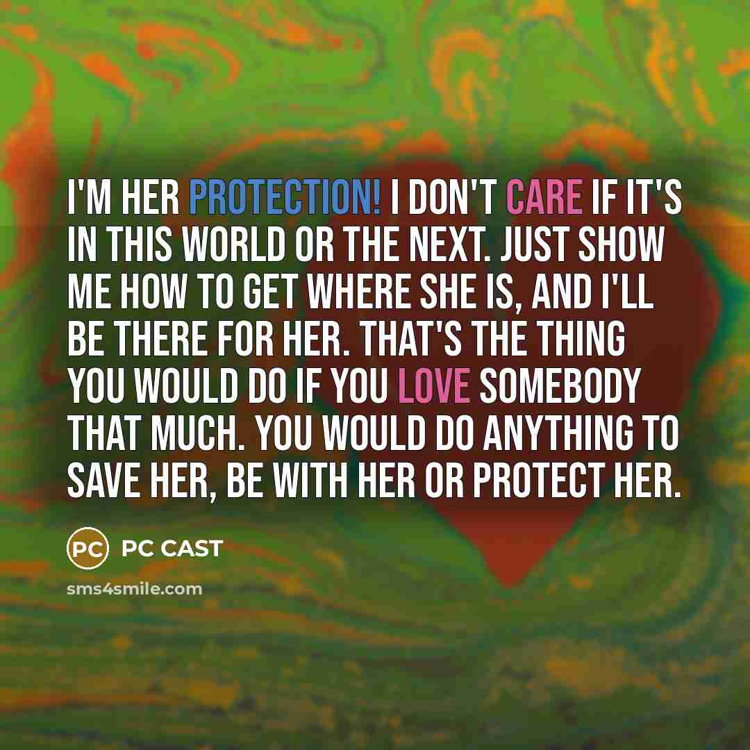 “I'm her protection! I don't care if it's in this…” quote by PC CAST