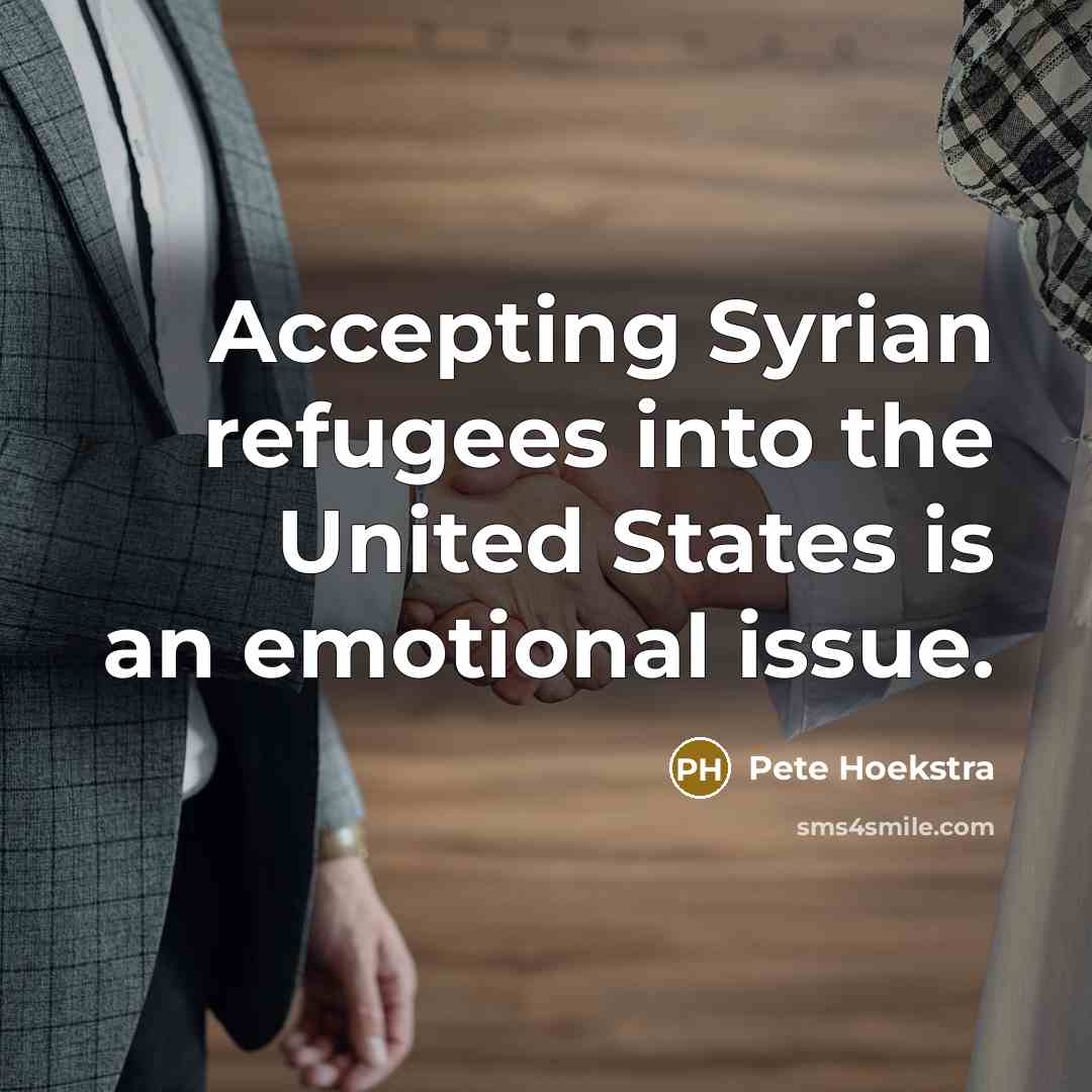 “Accepting Syrian refugees into the United States is an emotional…” quote by Pete Hoekstra