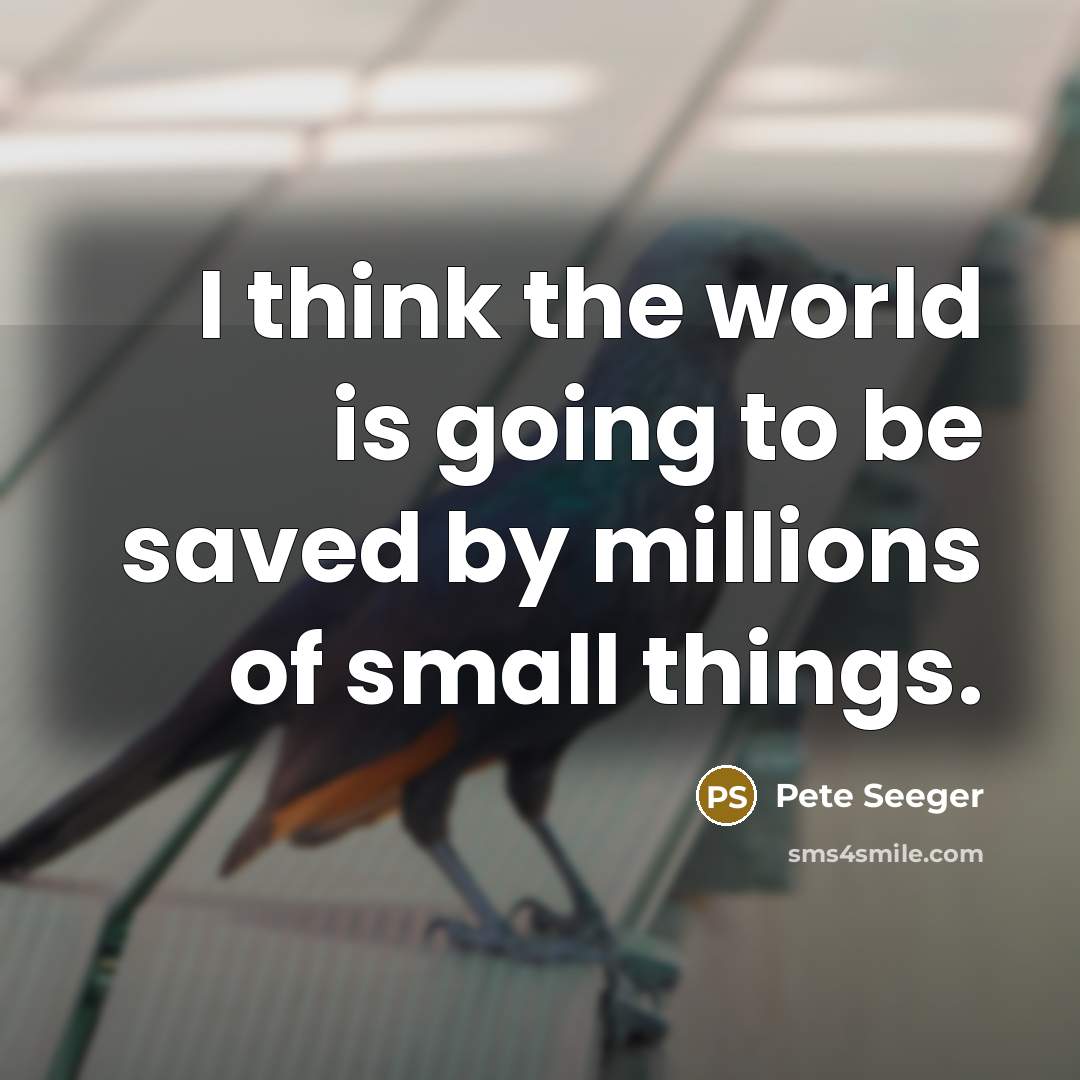 “I think the world is going to be saved by…” quote by Pete Seeger