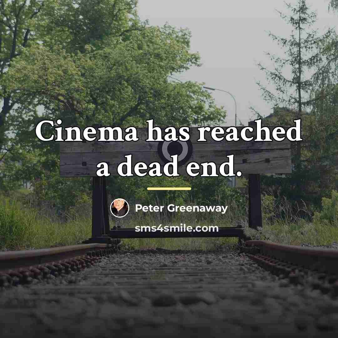“Cinema has reached a dead end.…” quote by Peter Greenaway