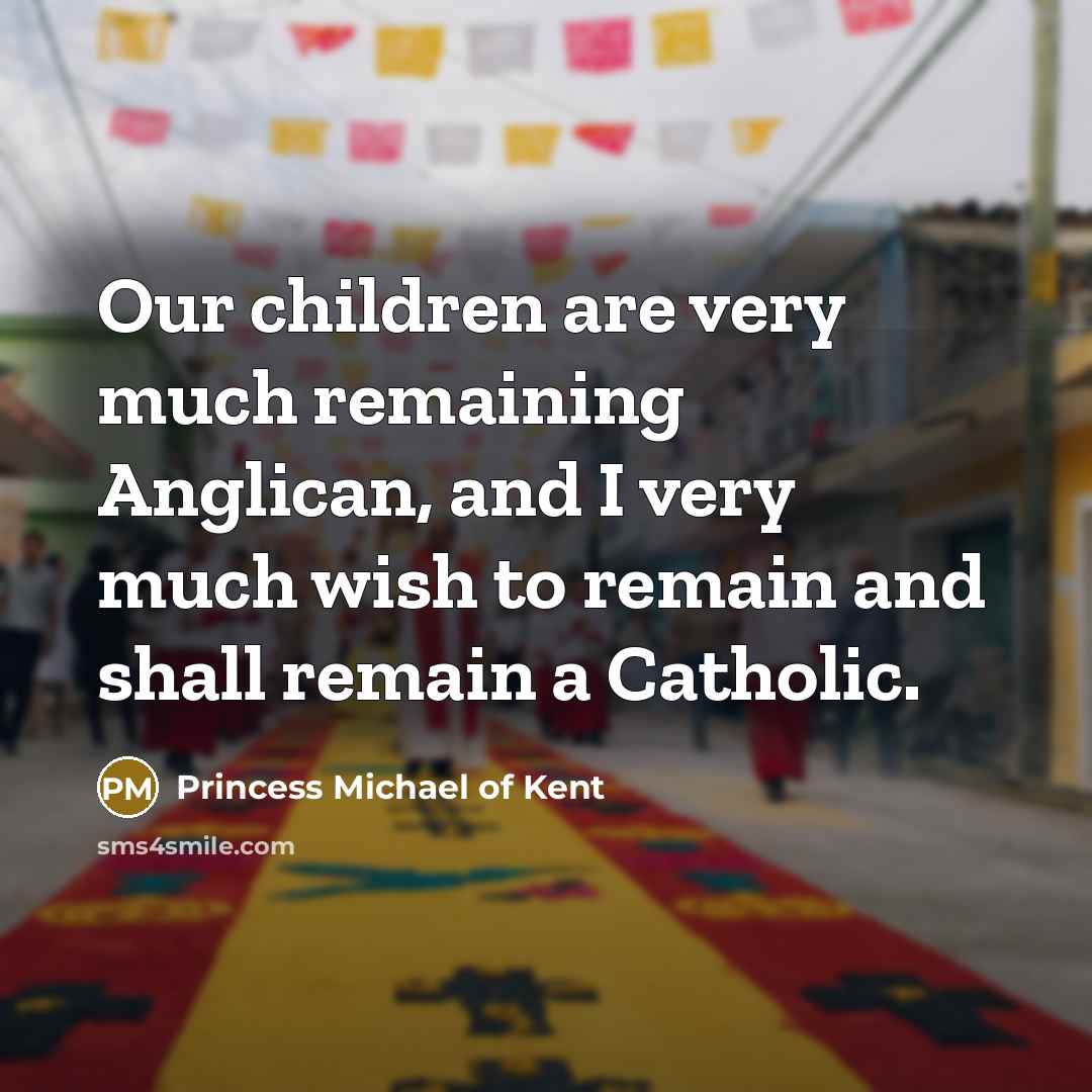 “Our children are very much remaining Anglican, and I very…” quote by Princess Michael of Kent