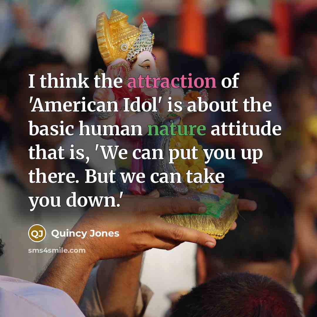 “I think the attraction of 'American Idol' is about the…” quote by Quincy Jones