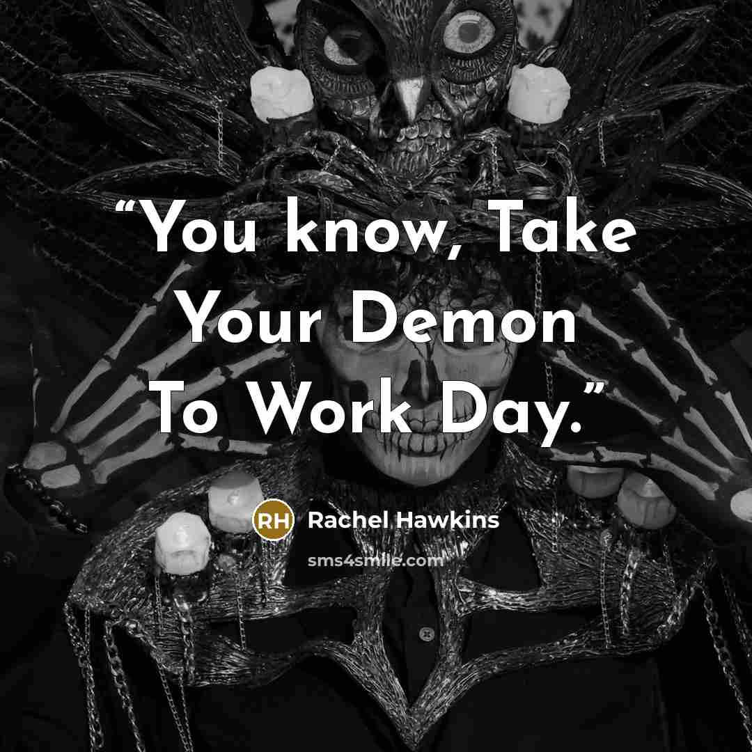 “You know, Take Your Demon To Work Day.” quote by Rachel Hawkins