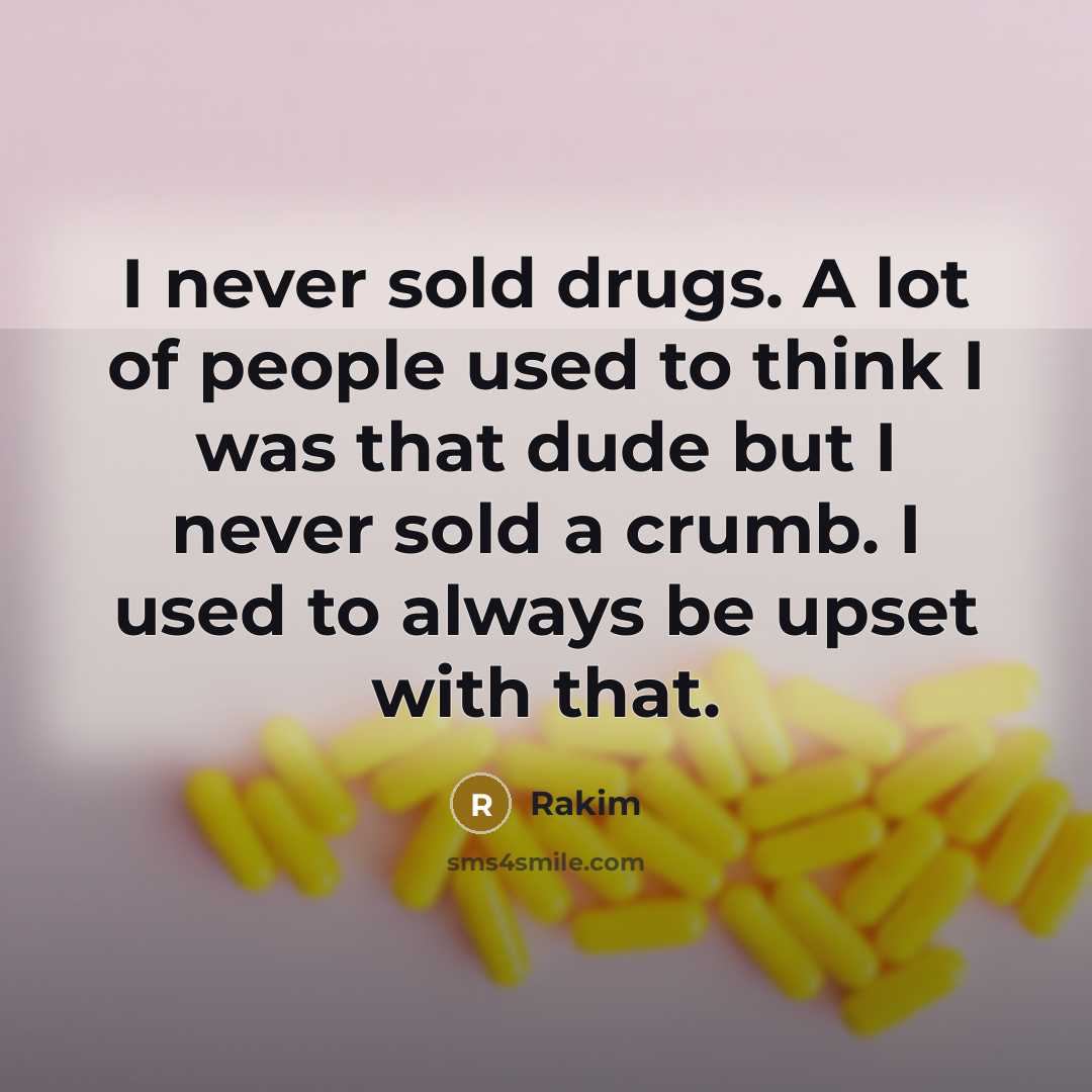 “I never sold drugs. A lot of people used to…” quote by Rakim
