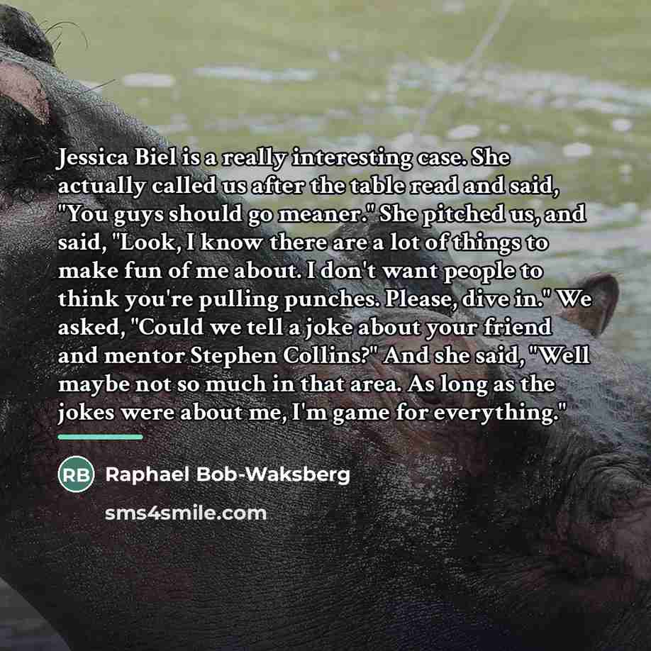 “Jessica Biel is a really interesting case. She actually called…” quote by Raphael Bob-Waksberg